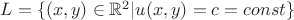$ L = \lbrace (x,y) \in \mathbb R^2 \lvert u(x,y) = c = const  \rbrace$