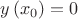 $y\left(x_{0}\right)=0$