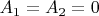 $A_1=A_2=0$