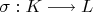 $\sigma:K\longrightarrow L$