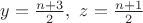 $y=\frac{n+3}2,\ z=\frac{n+1}2$