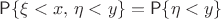 $\mathsf P\{\xi<x,\,\eta<y\} = \mathsf P\{\eta<y\}$