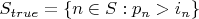 $S_{true}=\{n \in S : p_n>i_n\}$