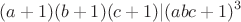 $$(a+1)(b+1)(c+1)|(abc+1)^3$$