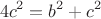 $$4 c^2 = b^2 + c^2$$ $$4 c^2 = b^2 + c^2$$