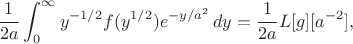$$
\frac1{2a}\int_0^\infty y^{-1/2}f(y^{1/2})e^{-y/a^2}\,dy=\frac1{2a}L[g][a^{-2}],
$$