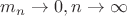 $m_n\rightarrow 0,n\rightarrow \infty$