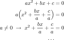 $$\begin{align}
ax^2+bx+c &=0 \\
  a\Big( x^2+\dfrac {bx} a +\dfrac c a \Big ) &=0 \\
 a \ne 0  \ \to \ x^2+\dfrac {bx} a +\dfrac c a & =0\\
\ldots
\end{align}$$