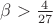 $\beta>\frac{4}{27}$
