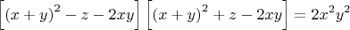 $$ \left[\left(x+y\right)^2-z-2xy\right]\left[\left(x+y\right)^2+z-2xy\right]=2x^2y^2$$