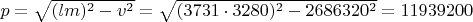 $p=\sqrt{(lm)^2-v^2}=\sqrt{(3731 \cdot 3280)^2-2686320^2}=11939200$