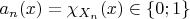 $a_n(x)=\chi_{X_n}(x)\in \{0;1\}$