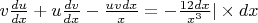 $ v\frac{du}{dx} + u\frac{dv}{dx} - \frac{uvdx}{x} = -\frac{12dx}{x^3} | \times dx$