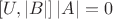 $[U,|B|]\,|A|=0$