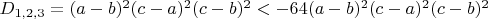 $D_{1,2,3}=(a-b)^2(c-a)^2(c-b)^2<-64(a-b)^2(c-a)^2(c-b)^2$