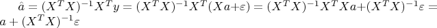 $\hat{a}=(X^TX)^{-1}X^Ty=(X^TX)^{-1}X^T(Xa+\varepsilon)=(X^TX)^{-1}X^TXa+(X^TX)^{-1}\varepsilon=a+(X^TX)^{-1}\varepsilon$