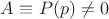 $A\equiv$ $P(p)\ne0$