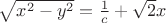 $\sqrt {{x^2} - {y^2}} = \frac 1 c+\sqrt 2 x$