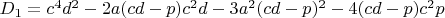 $D_1=c^4d^2-2a(cd-p)c^2d-3a^2(cd-p)^2-4(cd-p)c^2p$