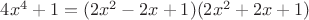 $4x^4+1=(2x^2-2x+1)(2x^2+2x+1)$ $4x^4+1=(2x^2-2x+1)(2x^2+2x+1)$