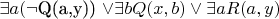 $ \exists a($\neg$Q(a,y)) \vee \exists bQ(x,b) \vee \exists aR(a,y)$