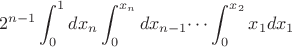 $$2^{n-1}\int_{0}^{1} dx_n\int_{0}^{x_{n}}dx_{n-1}\dots  \int_{0}^{x_2}  x_1dx_1$$