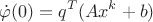 $$ \dot \varphi(0) = q^T (Ax^k + b)$$