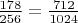 $\frac{178}{256}=\frac{712}{1024}$