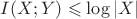 $I(X;Y) \leqslant \log|X|$