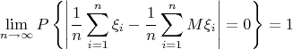 \[
\mathop {\lim }\limits_{n \to \infty } P\left\{ {\left| {\frac{1}{n}\sum\limits_{i = 1}^n {\xi _i }  - \frac{1}{n}\sum\limits_{i = 1}^n {M\xi _i } } \right| = 0} \right\} = 1
\]