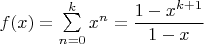 $f(x)=\sum\limits_{n=0}^kx^n=\dfrac{1-x^{k+1}}{1-x}$