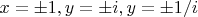 $x=\pm 1, y= \pm i, y=\pm 1/i$