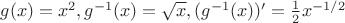 $g(x) = x^2, g^{-1}(x)=\sqrt{x}, (g^{-1}(x))'=\frac{1}{2}x^{-1/2}$