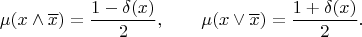 $$\mu (x \wedge \overline{x}) = \frac{{1 - \delta (x)}}{2}, \qquad \mu (x \vee \overline{x}) = \frac{{1 + \delta (x)}}{2}.$$