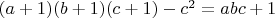 $ (a+1)(b+1)(c+1)-c^2=abc+1$