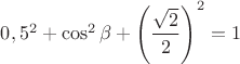 $0,5^2+\cos^2 \beta+\left(\dfrac{\sqrt{2}}{2}\right)^2=1$