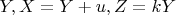 $Y, X = Y + u, Z = kY$