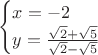 $$
\begin{cases}
x = -2 \\
y = \frac{\sqrt{2}+\sqrt{5}}{\sqrt{2}-\sqrt{5}}
\end{cases}
$$