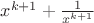 ${x^{k + 1}} + \frac{1}{{{x^{k + 1}}}}$