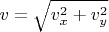 $v=\sqrt{v_x^2+v_y^2}$