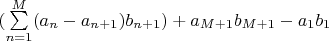 $(\sum\limits_{n=1}^M (a_n - a_{n+1})  b_{n+1} )+   a_{M+1} b_{M+1} - a_1 b_1 $