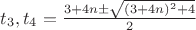 $t_3,t_4 =\frac{3+4n\pm\sqrt{(3+4n)^2+4}}{2}$