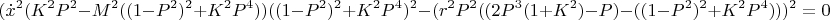 $$(\dot{x} ^2(K^2P^2-M^2((1-P^2)^2+K^2P^4))((1-P^2)^2+K^2P^4)^2-(r^2P^2((2P^3(1+K^2)-P)-((1-P^2)^2+K^2P^4)))^2 = 0$$