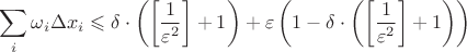 $\displaystyle\sum_{i}\omega_i\Delta x_i\leqslant \delta \cdot \left(\left[\dfrac{1}{\varepsilon^2}\right]+1\right)+ \varepsilon \left(1-\delta \cdot \left(\left[\dfrac{1}{\varepsilon^2}\right]+1\right)\right)$