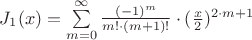 $J_1(x)=\sum\limits_{m=0}^\infty \frac {(-1)^m} {m!\cdot(m+1)!} \cdot ( \frac x 2 )^{2 \cdot m + 1}$