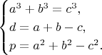 $$\begin{cases}a^3+b^3=c^3,\\d=a+b-c,\\p=a^2+b^2-c^2.\end{cases}$$