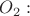 $O_2:$