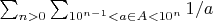 $\sum_{n>0}\sum_{10^{n-1}<a\in A<10^{n}}1/a$