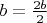 $b = \frac{2b}{2} $