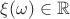 $\xi(\omega)\in\mathbb R$